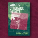 Bianca Stone, What Is Otherwise Infinite
